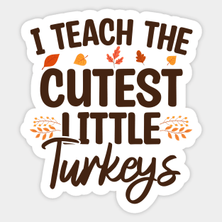 I Teach The Cutest Little Turkeys Sticker